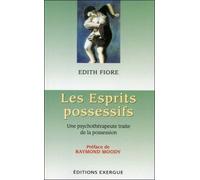 Les Esprits possessifs Une psychothérapie traite la possession - Edith Fiore - Exergue - broché - Essai