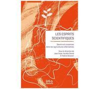 Les Esprits Scientifiques - Savoirs Et Croyances Dans Les Agricultures Alternatives