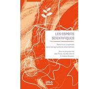 Les Esprits Scientifiques - Savoirs Et Croyances Dans Les Agricultures Alternatives