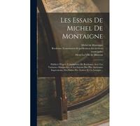 Les Essais De Michel De Montaigne: Publicés D'eprés L'exemplaire De Bordeauz, Avec Les Variantes Manuscrites & Les Leçons Des Plus Anciennes Impressio