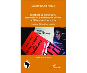 Les essais de Mongo Beti : développement et indépendance véritable de l'Afrique noire francophone Esquisse d'analyse de contenu - Auguste Owono-Kouma - L'harmattan - broché - Essai