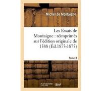 Les Essais de Montaigne : réimprimés sur l'édition originale de 1588. Tome 3 (Éd.1873-1875) Michel de Montaigne (Auteur)
