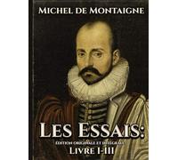 Les Essais Édition originale et intégrale Livre I-III