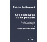 Les Essences De La Pensée, Essai D'ousiologie Herméneutique - Tome 1, Platon, Descartes, Kant