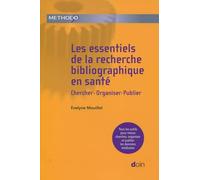 Les essentiels de la recherche bibliographique en santé: Chercher-Organiser-Publier. Tous les outils pour mieux chercher, organiser et publier les données médicales.