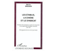 Les établis, la chaîne et le syndicat Évolution des pratiques, mythes et croyances d'une population d'établis maoïstes 1968-1982 - Monographie d'une usine Lyonnaise - Marnix Dressen - L'harmattan - br