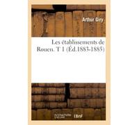 Les établissements de Rouen. T 1 (Éd.1883-1885)