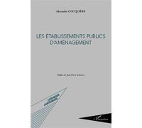 Les établissements publics d'aménagement - Alexandra Cocquière - L'harmattan - broché - Etude