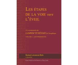 Les étapes de la voie vers l'éveil, Vol. 1 : Les fondements: Un commentaire du Lamrim Tchènmo de Tsongkhapa