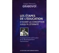 Les étapes de l'éducation d'avant la conception jusqu'à l'éternité Enseignement sur le salut et le développement harmonieux - Grigori Petrovich Grabovoï - Saint-Germain-Morya Inc - broché - Etude