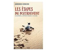 Les Étapes Du Discernement - Examiner, Approfondir, Choisir