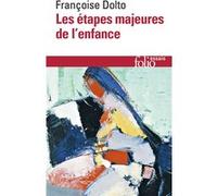 Les étapes majeures de l'enfance Françoise Dolto (Auteur), Catherine Dolto (Préface), Claude Halmos (Edité par)