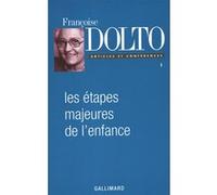 Les étapes majeures de l'enfance Françoise Dolto (Auteur), Catherine Dolto (Préface), Claude Halmos (Edité par)