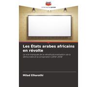 Les États arabes africains en révolte: La voie manquée de la réinstitutionnalisation via la démocratie et la conspiration (2010-2014)