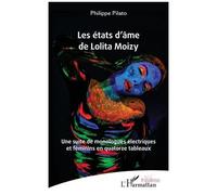 Les états d’âme de Lolita Moizy Une suite de monologues électriques et féminins en quatorze tableaux - Philippe Pilato - L'harmattan - broché - Théâtre