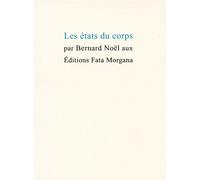 Les états du corps - Bernard Noël - Fata Morgana - broché - Livre