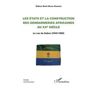 Les Etats et la construction des gendarmeries africaines au xxe siècle Le cas du Gabon (1945-1969) - Sidina Noël Mvou Kounta - L'harmattan - broché - Etude