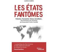 Lukas Aubin – Les Etats fantômes: Palestine, Transnistrie, Taïwan, Liberland... – Broché