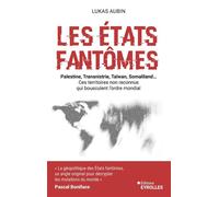 Les Etats fantômes Palestine, Transnistrie, Taïwan, Liberland... Ces territoires non reconnus qui bousculent l'ordre mondial - Lukas Aubin - Eyrolles - broché - Essai