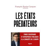 Les États prédateurs: Fonds souverains et entreprises publiques à la conquête de l'Europe