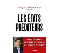 Les États prédateurs: Fonds souverains et entreprises publiques à la conquête de l'Europe