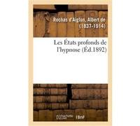 Les États profonds de l'hypnose Albert De Rochas D'Aiglun (Auteur)