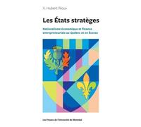 Les Etats Stratèges - Nationalisme Économique Et Finance Entrepreneuriale Au Québec Et En Ecosse