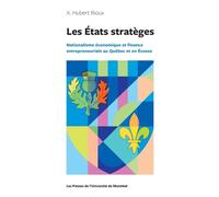 Les États stratèges Nationalisme économique et finance entrepreneuriale au Québec et en Écosse - X. Hubert Rioux - Presses Universite De Montreal - broché - Essai