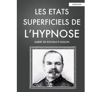 Les Etats Superficiels de L'Hypnose - Albert De Rochas D'Aiglun - Buenos Books International - broché - Guide