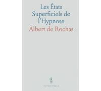 Les États Superficiels de l'Hypnose: Méthodes, observations et explications naturelles des premiers stades hypnotiques