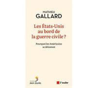Les États-Unis au bord de la guerre civile ? Mathieu Gallard (Auteur)