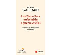 Les États-Unis au bord de la guerre civile ? - Mathieu Gallard - L'aube Eds De - broché - Essai