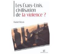 Les États-Unis, civilisation de la violence ? - Daniel Royot - Armand Colin - broché - Etude