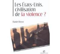 Les États-Unis, civilisation de la violence ? Daniel Royot (Auteur)