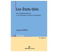 Les États-Unis de l'Indépendance à la Première Guerre mondiale De l'Indépendance à la Première Guerre mondiale - Jacques Portes - Armand Colin - broché - Scolaire / Universitaire
