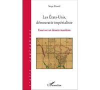 Les États-Unis, démocratie impérialiste Essai sur un dessein manifeste - Serge Ricard - L'harmattan - broché - Essai