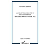 Les Etats-Unis Entre Uni- Et Multilatéralisme - De Woodrow Wilson À George W. Bush
