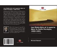 Les Etats-Unis Et La Guerre Dans Le Golfe Persique, 1990-1991