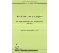 Les Etats-Unis et l'Algérie: De la méconnaissance à la reconnaissance, 1945-1962
