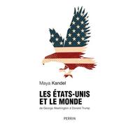 Les Etats-Unis Et Le Monde - De George Washington À Donald Trump