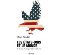 Maya Kandel – Les États-Unis et le monde – De George Washington à Donald Trump – Perrin