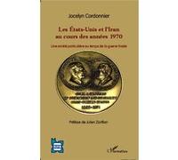 Les Etats-Unis et l'Iran au cours des années 1970 Une amitié particulière au temps de la guerre froide - Jocelyn Cordonnier - L'harmattan - broché - Etude