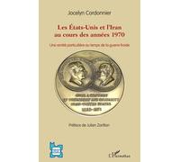 Les Etats-Unis et l'Iran au cours des années 1970 Une amitié particulière au temps de la guerre froide - Jocelyn Cordonnier - L'harmattan - broché - Etude