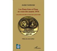 Les Etats-Unis et l'Iran au cours des années 1970 Une amitié particulière au temps de la guerre froide - Jocelyn Cordonnier - L'harmattan - broché - Etude