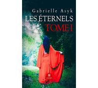 Les Éternels Tome I - Gabrielle Asyk - Le Lys Bleu - broché - Roman