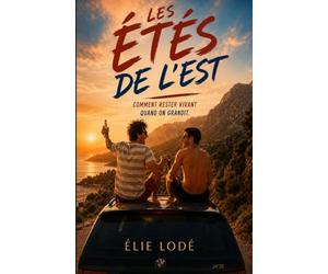 Les Étés de l'Est: Comment rester vivant quand on grandit.