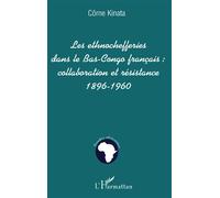Les ethnochefferies dans le bas-congo français : Collaboration et résistance 1896-1960 - Côme Kinata - L'harmattan - broché - Etude