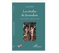 Les étoiles de Jérusalem Ce que le judaïsme a apporté au monde - Francis Weill - L'harmattan - broché - Essai