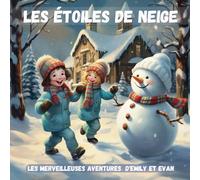 Les étoiles de Neige : Les Merveilleuses Aventures d'Emily et Evan: Embarquez pour un voyage magique avec un conte d'hiver pour enfants mettant en avant le courage et la gentillesse.