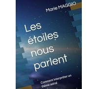 Les étoiles nous parlent: Comment interpréter un thème astral